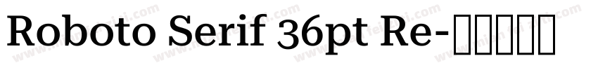 Roboto Serif 36pt Re字体转换